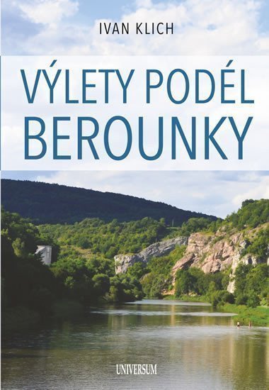 Výlety podél Berounky – Klich Ivan
