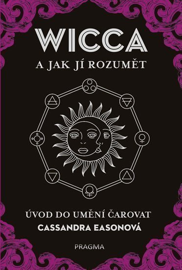 WICCA a jak jí rozumět - Úvod do umění čarovat – Easonová Cassandra