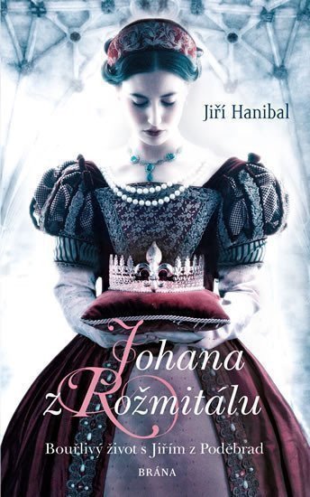 Johana z Rožmitálu - Bouřlivý život s Jiřím z Poděbrad – Hanibal Jiří