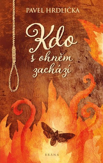 Kdo s ohněm zachází – Hrdlička Pavel