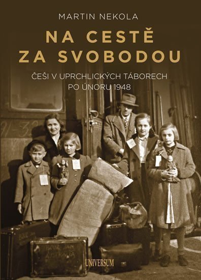 Na cestě za svobodou Češi v uprchlických táborech po únoru 1948 – Nekola Martin