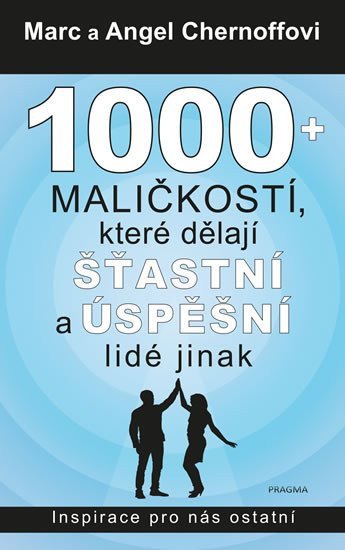 1000 maličkostí které dělají šťastní a úspěšní lidé jinak – Chernoff Marc