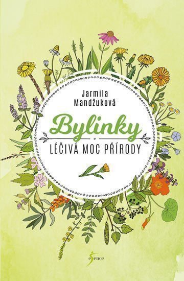 Bylinky - Léčivá moc přírody – Mandžuková Jarmila