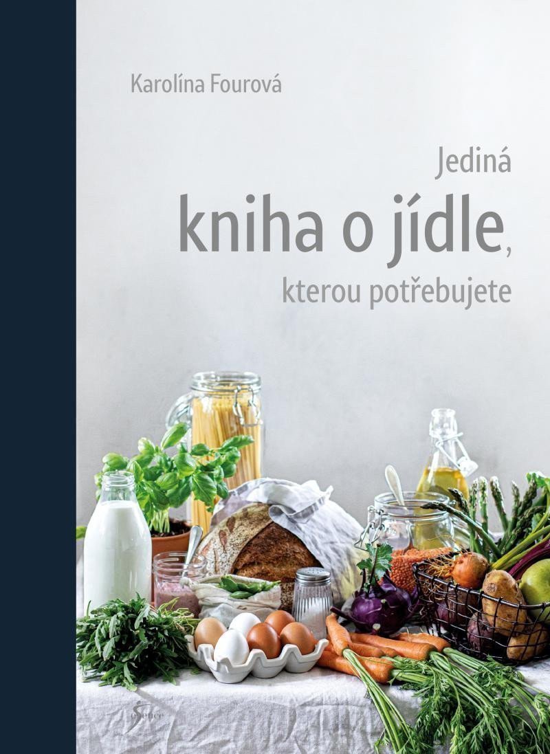 Jediná kniha o jídle kterou potřebujete – Fourová Karolína