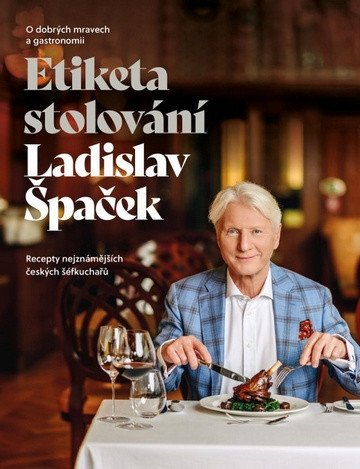 Etiketa stolování - O dobrých mravech a gastronomii – Špaček Ladislav