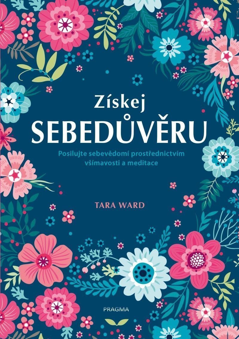 Získej sebedůvěru - Posilujte sebevědomí prostřednictvím všímavosti a meditace – Ward Tara