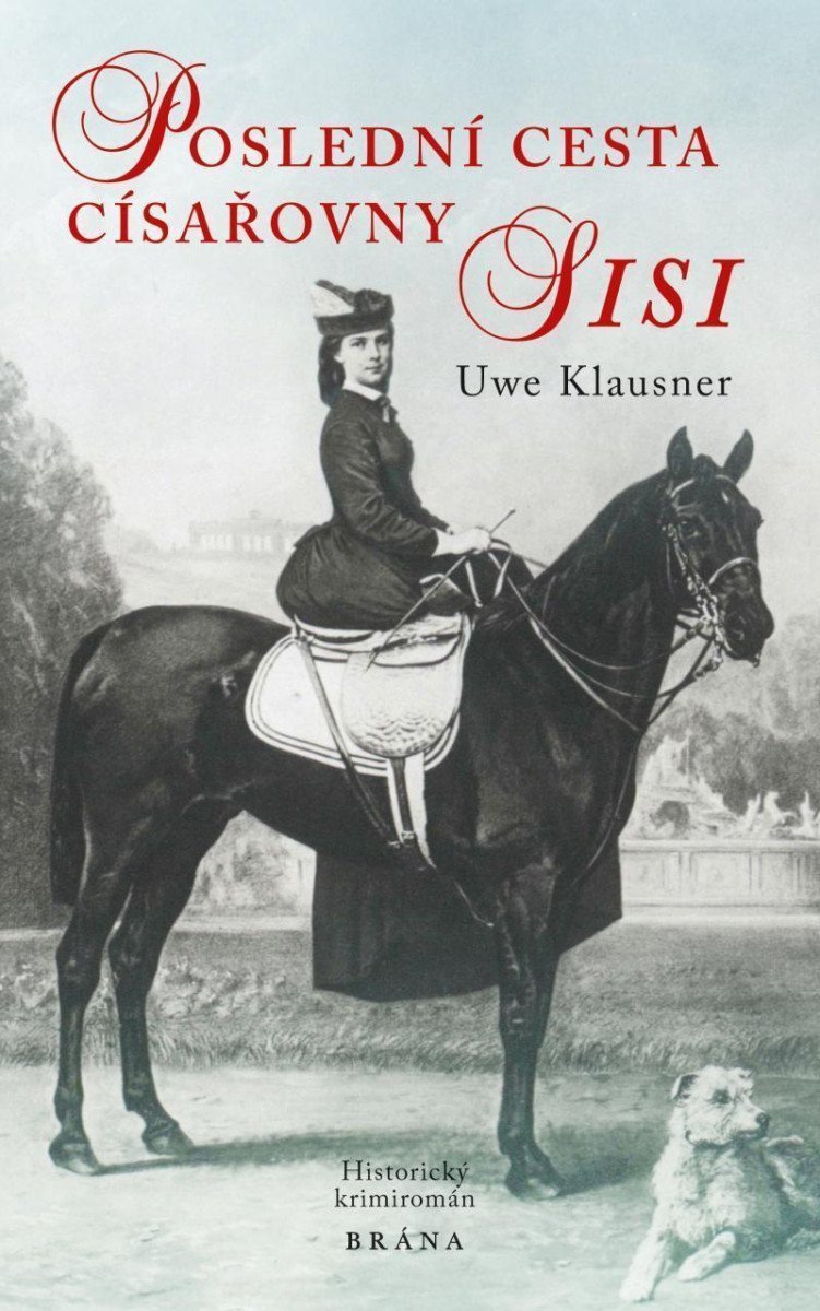 Poslední cesta císařovny Sisi - historický krimiromán – Klausner Uwe