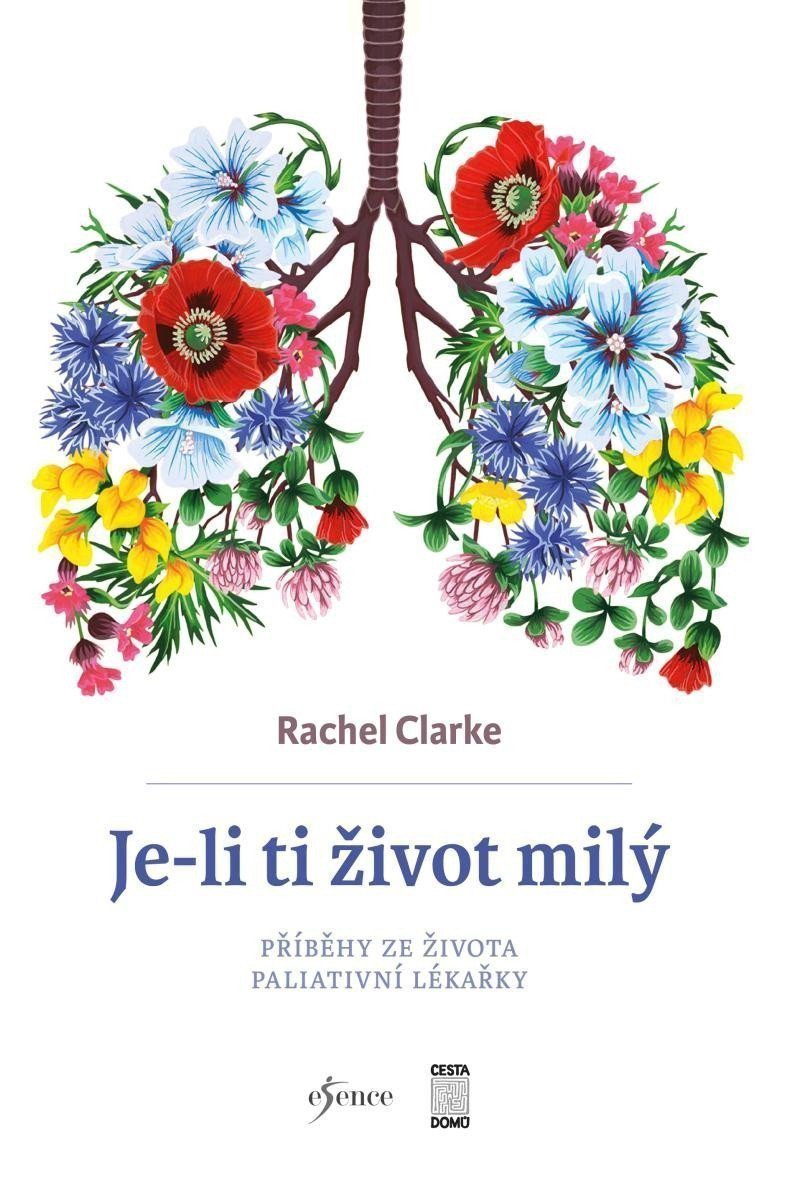 Je-li ti život milý - Příběhy ze života paliativní lékařky – Clarke Rachel