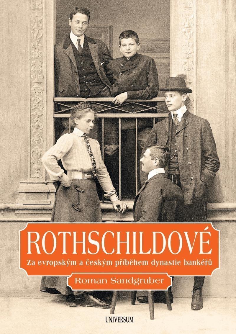 Rothschildové Za evropským a českým příběhem dynastie bankéřů – Sandgruber Roman
