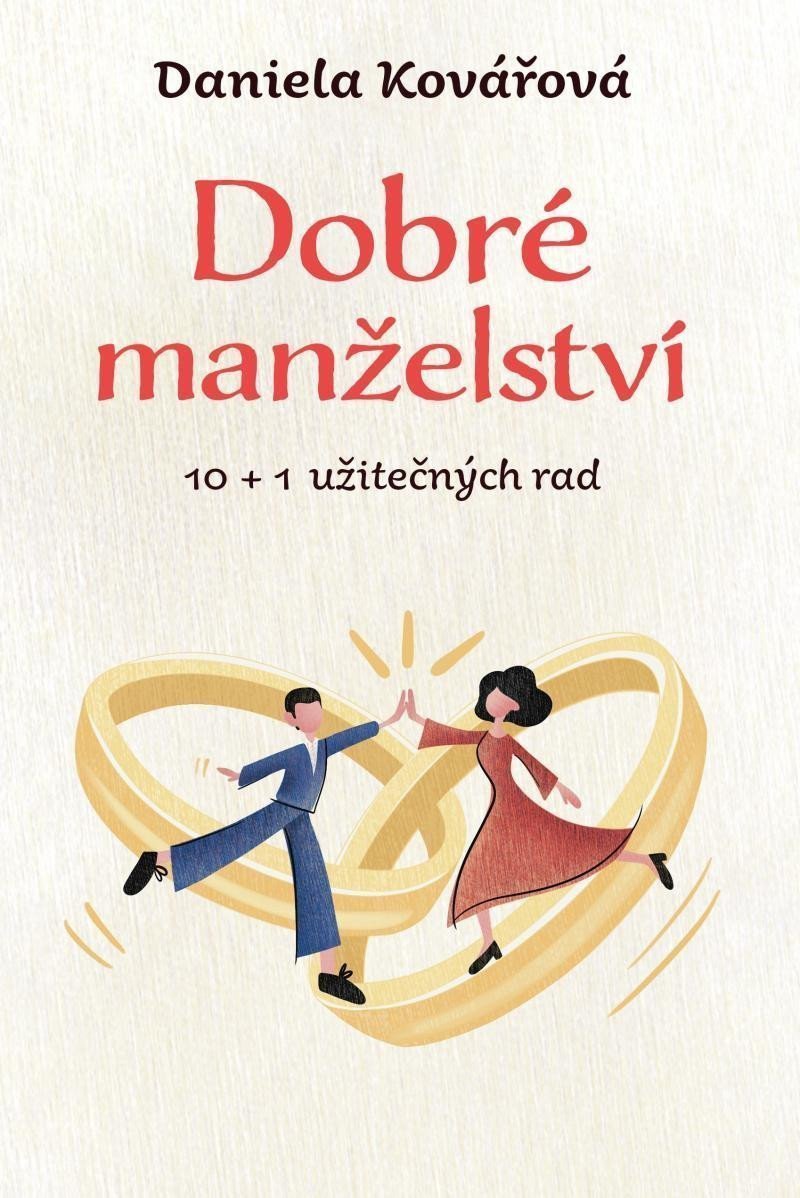 Dobré manželství 10 1 užitečných rad – Kovářová Daniela