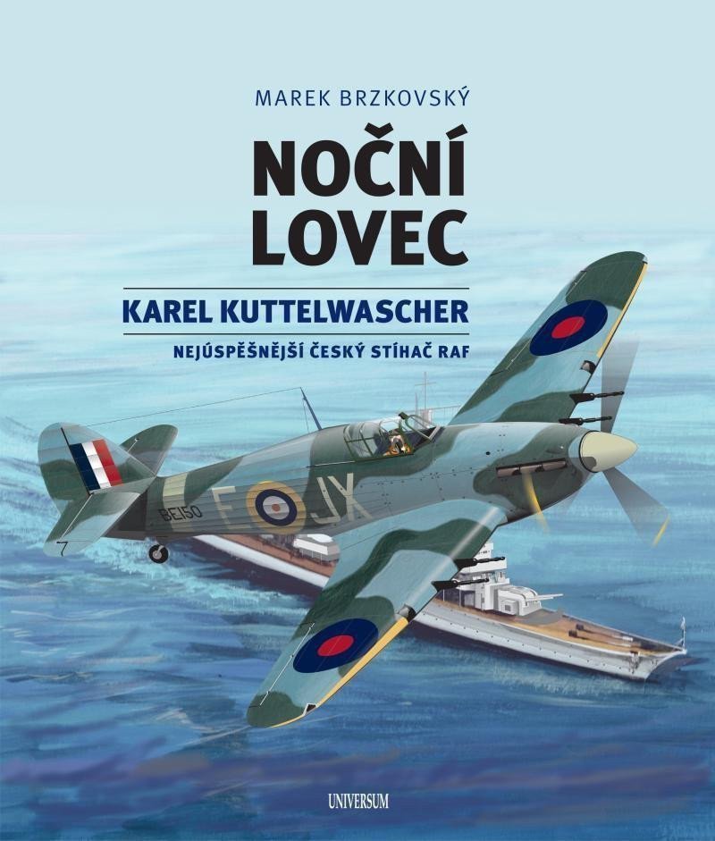 Noční lovec - Karel Kuttelwascher – nejúspěšnější český stíhač druhé světové války – Brzkovský Marek