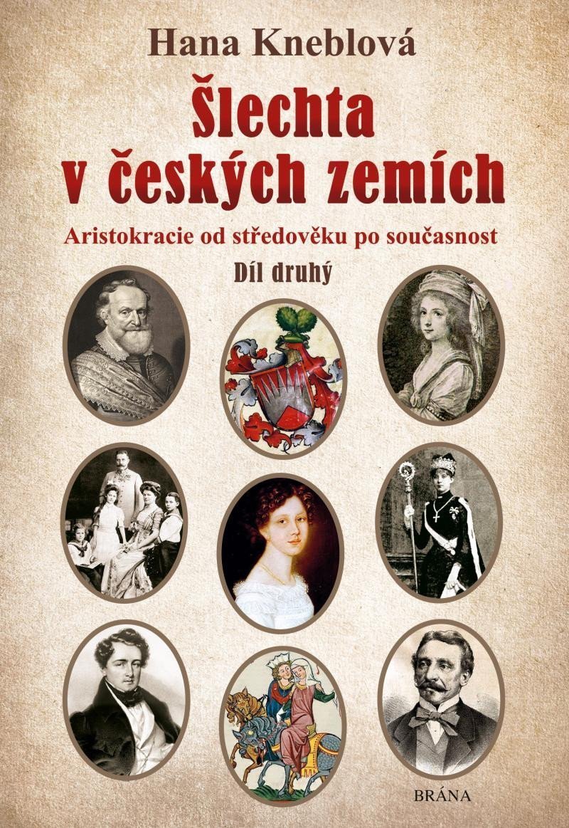 Šlechta v českých zemích - Díl druhý Aristokracie od středověku po současnost – Kneblová Hana