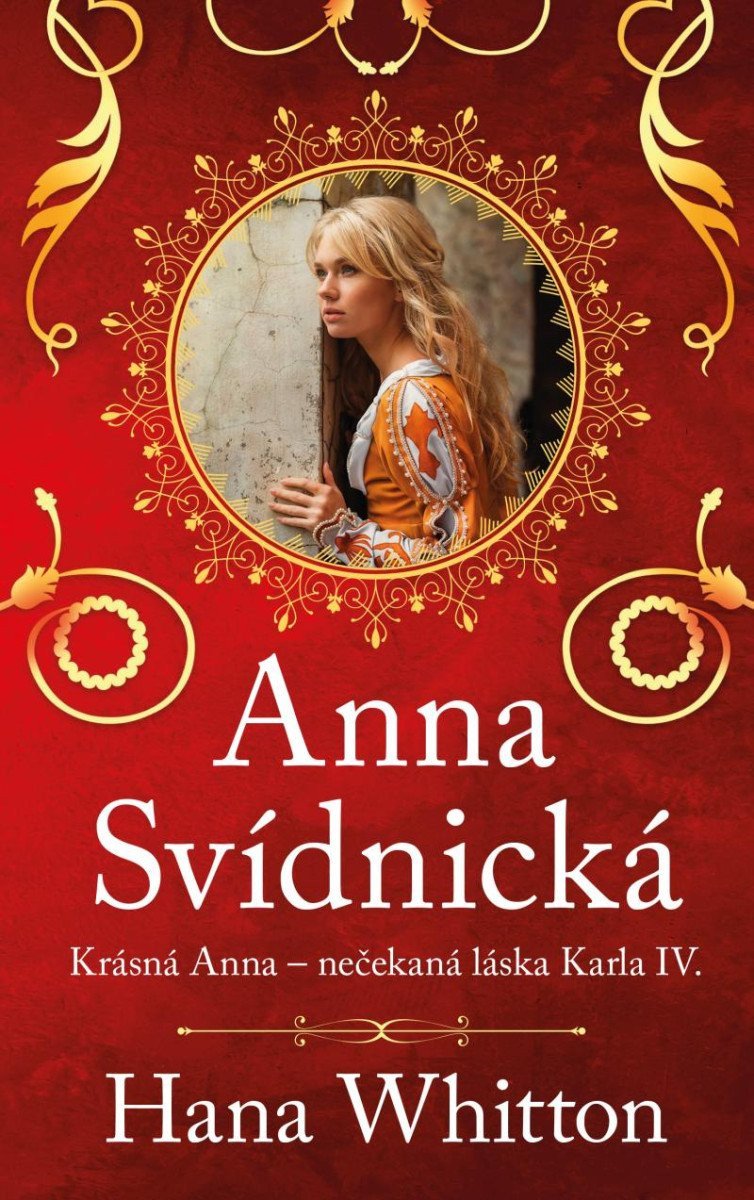 Anna Svídnická – Krásná Anna – nečekaná láska Karla IV – Whitton Hana