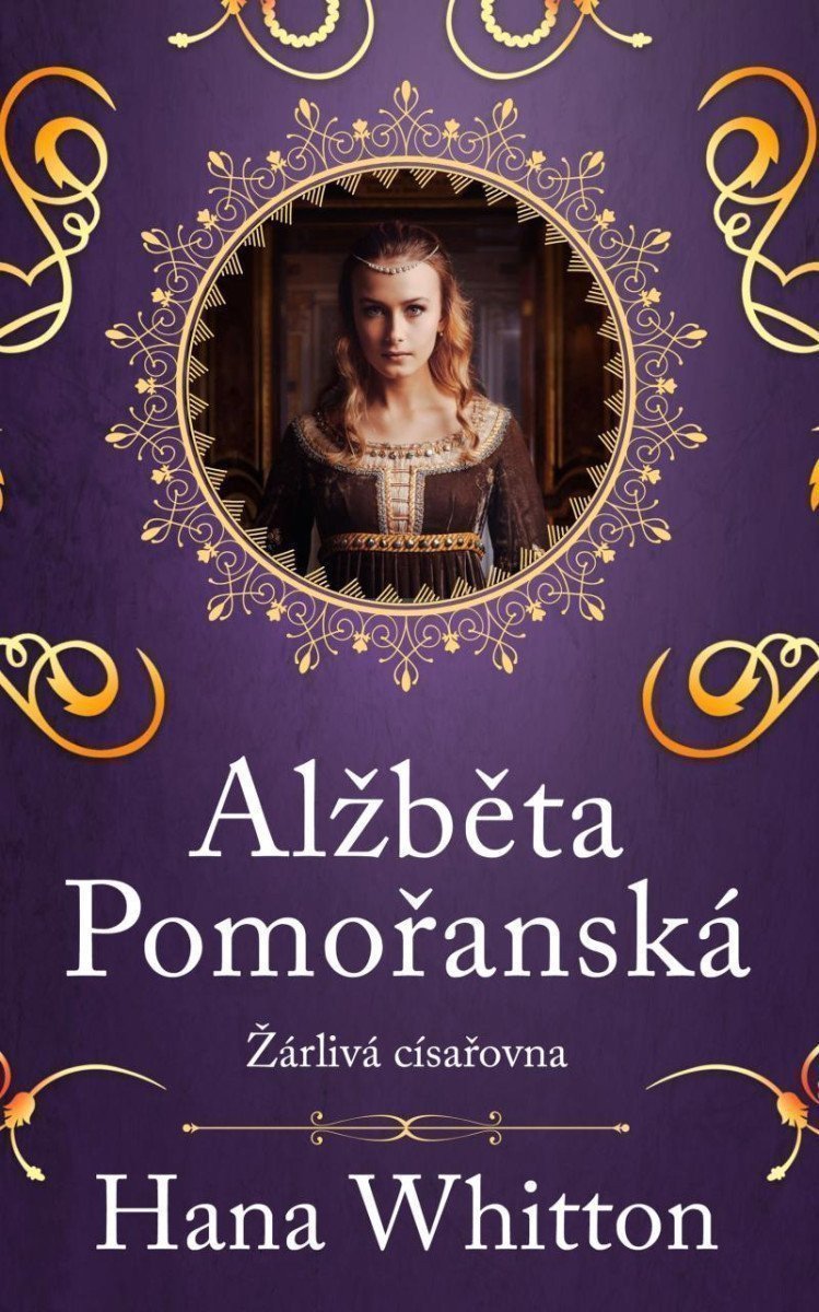 Alžběta Pomořanská – Žárlivá císařovna – Whitton Hana