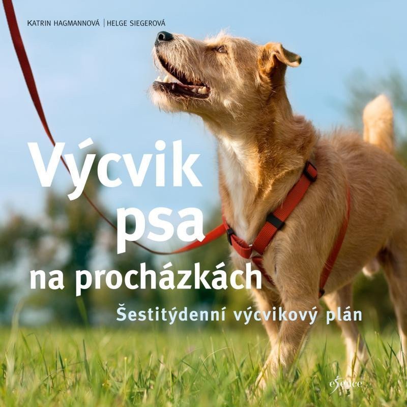 Výcvik psa na procházkách - Šestitýdenní tréninkový plán – Hagmannová Katrin