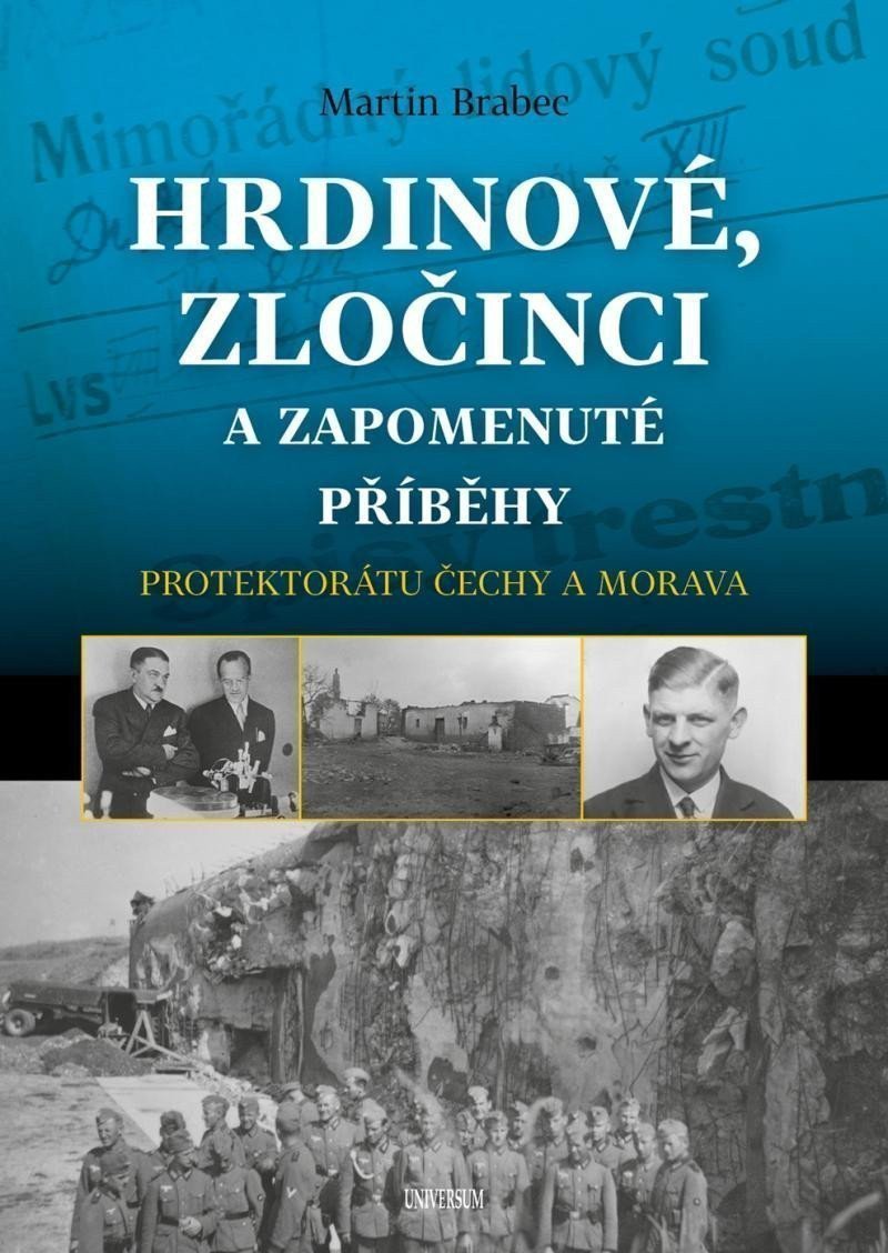 Hrdinové zločinci a zapomenuté příběhy protektorátu Čechy a Morava – Brabec Martin