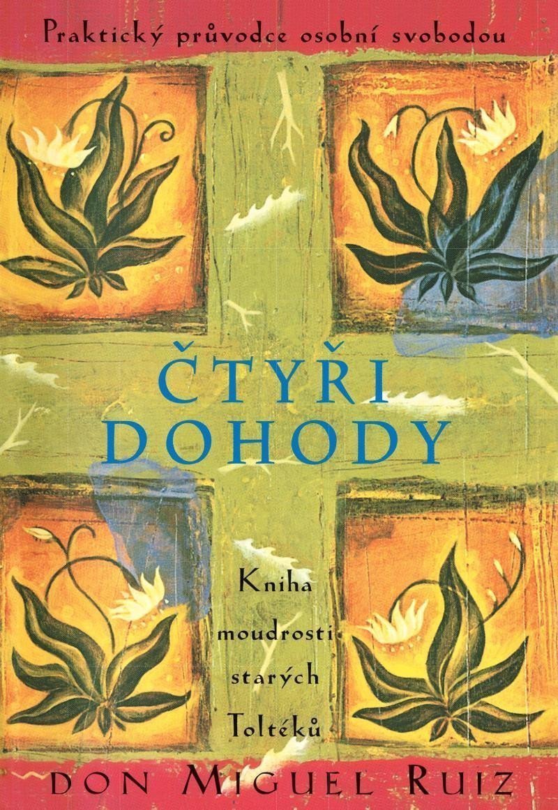 Čtyři dohody - Kniha moudrosti starých Toltéků – Ruiz Don Miguel