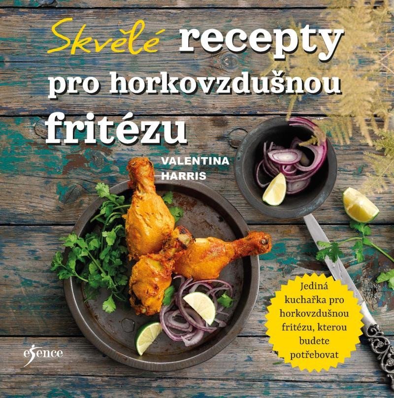 Skvělé recepty pro horkovzdušnou fritézu – Harris Valentina