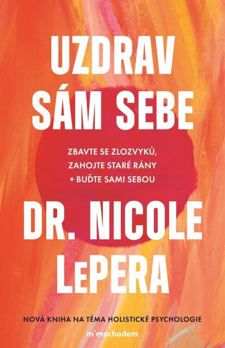 Uzdrav sám sebe - Zbavte se zlozvyků zahojte staré rány buďte sami sebou – LePera Nicole