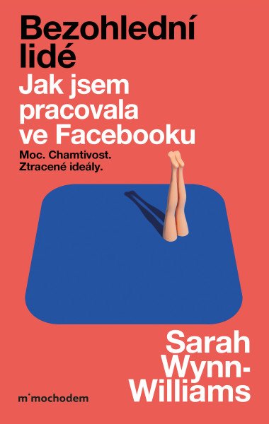 Bezohlední lidé. Jak jsem pracovala ve Facebooku – moc, chamtivost a ztracené ideály – Wynn-Williams Sarah (2025)