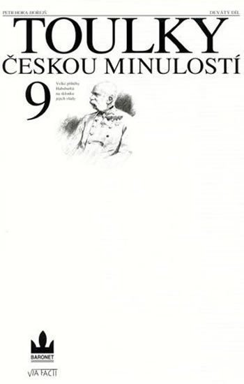 Toulky českou minulostí 9 - Velké příběhy Habsburků na sklonku jejich vlády – Hora-Hořejš Petr