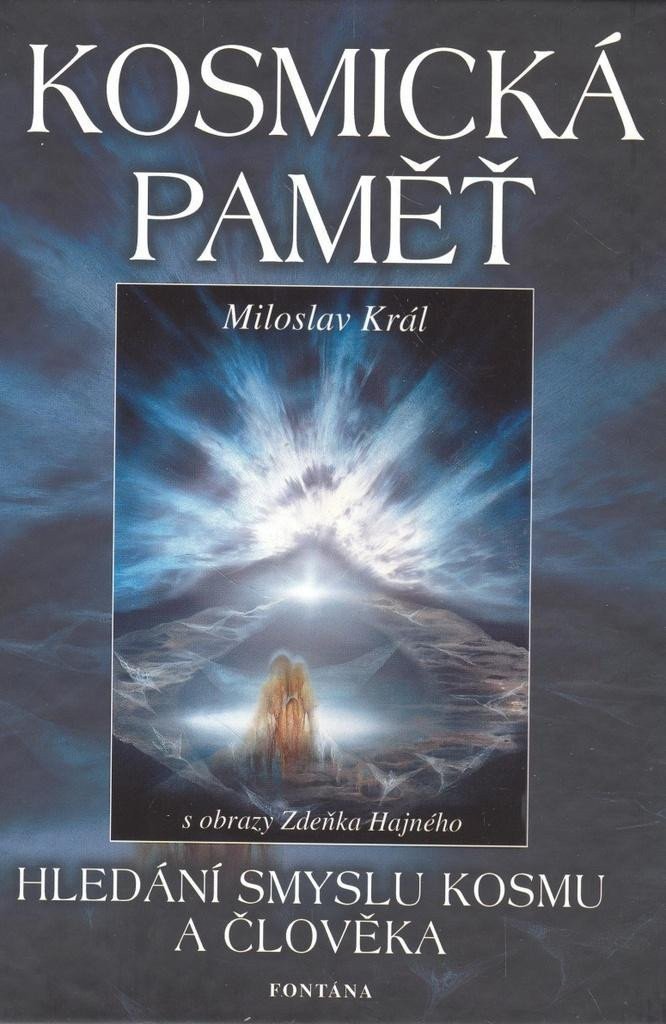 Kosmická paměť - Hledání smyslu kosmu a člověka – Král Miroslav