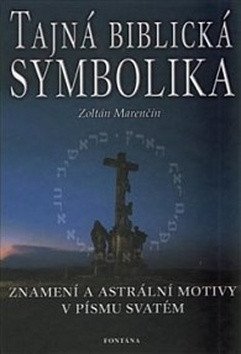 Tajná biblická symbolika - Znamení a astrální motivy v Písmu svatém – Marenčín Zoltán