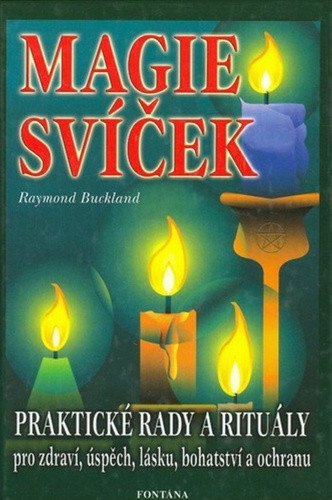 Magie svíček - Praktické rady a rituály pro zdraví úspěch lásku bohatství a ochranu – Buckland Raymond