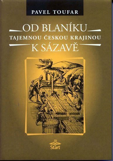 Od Blaníku k Sázavě - Tajemnou českou krajinou – Toufar Pavel