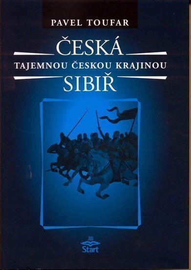 Česká Sibiř - Tajemnou českou krajinou - 2 vydání – Toufar Pavel