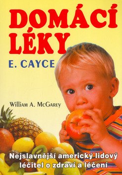 Domácí léky - Nejslavnější americký lidový léčitel o zdraví a léčení – McGarey William A