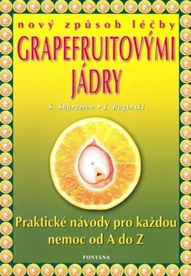 Nový způsob léčby grapefruitovými jádry - Praktické návody pro každou nemoc od A do Z – Sharamon Shalila