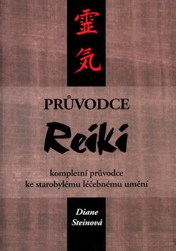 Průvodce Reiki - kompletní průvodce ke starobylému léčebnému umění – Steinová Diane