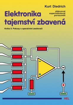 Elektronika tajemství zbavená 5 - Pokusy s operačními zesilovači – Cet Mirco deKent Alan