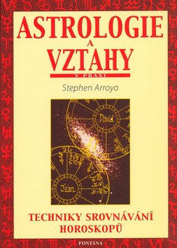 Astrologie a vztahy - Techniky srovnávání horoskopů – Arroyo Stephen