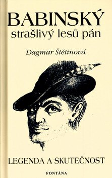 Babinský strašlivý lesů pán - Legenda a skutečnost – Štětinová Dagmar