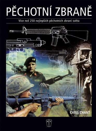 Pěchotní zbraně - více než 250 nejlepších pěchotních zbraní světa – Chant Chris