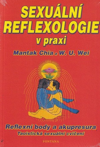 Sexuální reflexologie v praxi - Reflexní body a akupresura Taoistická sexuální cvičení – Chia Mantak