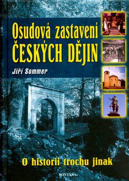 Osudová zastavení českých dějin - O hsitorii trochu jinak – Sommer Jiří