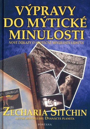 Výpravy do mýtické minulosti - Nové důkazy o skutečné minulosti lidstva – Sitchin Zecharia