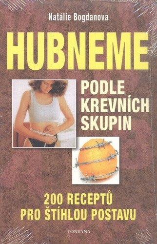 Hubneme podle krevních skupin - 200 receptů pro štíhlou postavu – Bogdanova Natálie