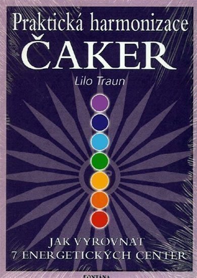Praktická harmonizace čaker - Jak vyrovnat 7 energetických center – Traun Lilo