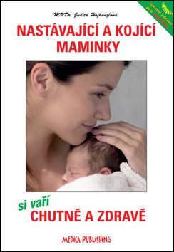 Nastávající a kojící maminky si vaří chutně a zdravě – Hofhanzlová Judita