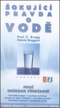 Šokující pravda o vodě - Proč umíráme předčasně – Bragg Paul C