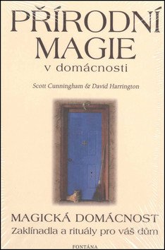 Přírodní magie v domácnosti - Magická domácnost - Zaklínadla a rituály pro váš dům – Cunningham Scott