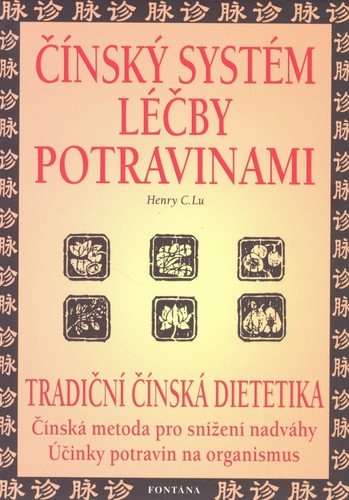 Čínský systém léčby potravinami - Tradiční čínská dietetika – Lu Henry C
