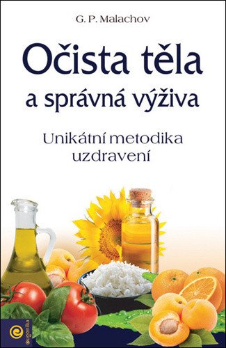 Očista těla a správná výživa - Unikátní metodika uzdravení – Malachov Gennadij P