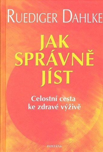 Jak správně jíst - Celostní cesta ke zdravé výživě – Dahlke Ruediger