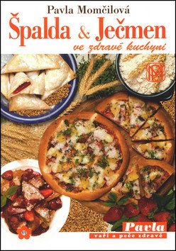 Špalda a ječmen ve zdravé kuchyni – Momčilová Pavla