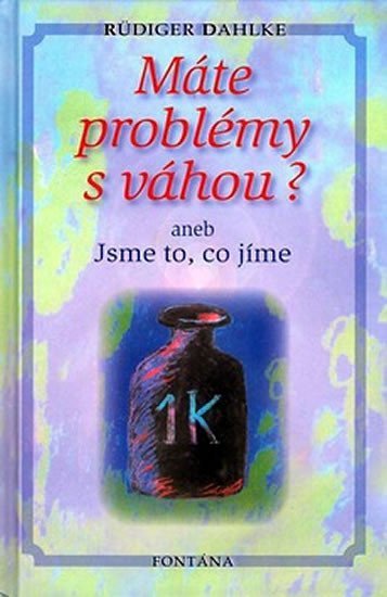 Máte problémy s váhou aneb Jsme to co jíme – Dahlke Ruediger